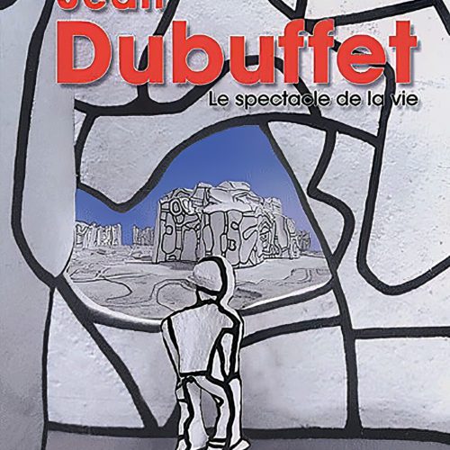 Jean Dubuffet le spectacle de la vie