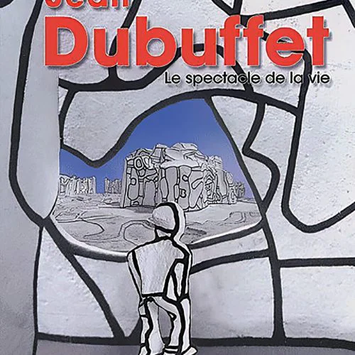 Jean Dubuffet le spectacle de la vie